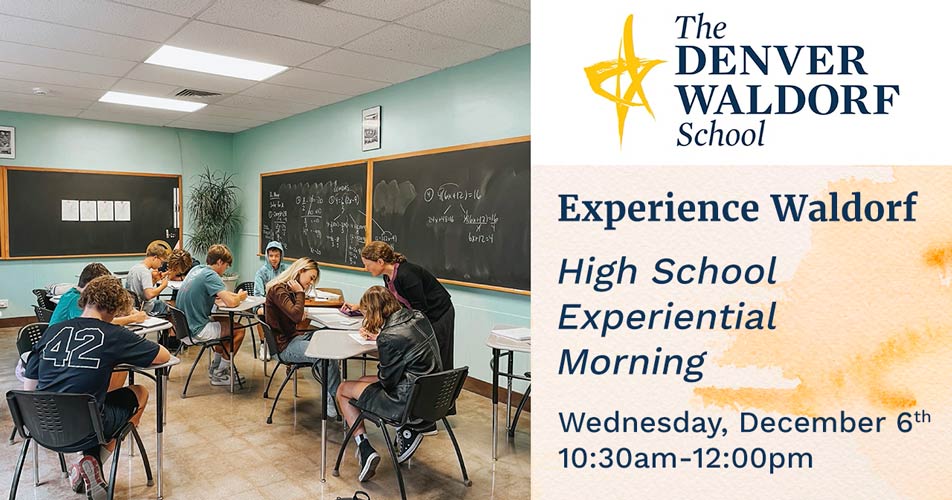 Denver Walford High School Students: Experience Waldorf - High School Experiential Morning - Wednesday, December 6th, 10:30am-12:00pm